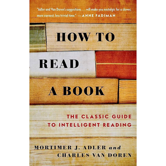 How To Read A Book by Mortimer J. Adler and Charles Van Doren