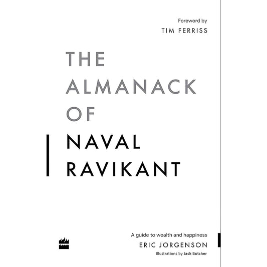 The Almanack Of Naval Ravikant | A Guide to Wealth and Happiness by Eric Jorgenson