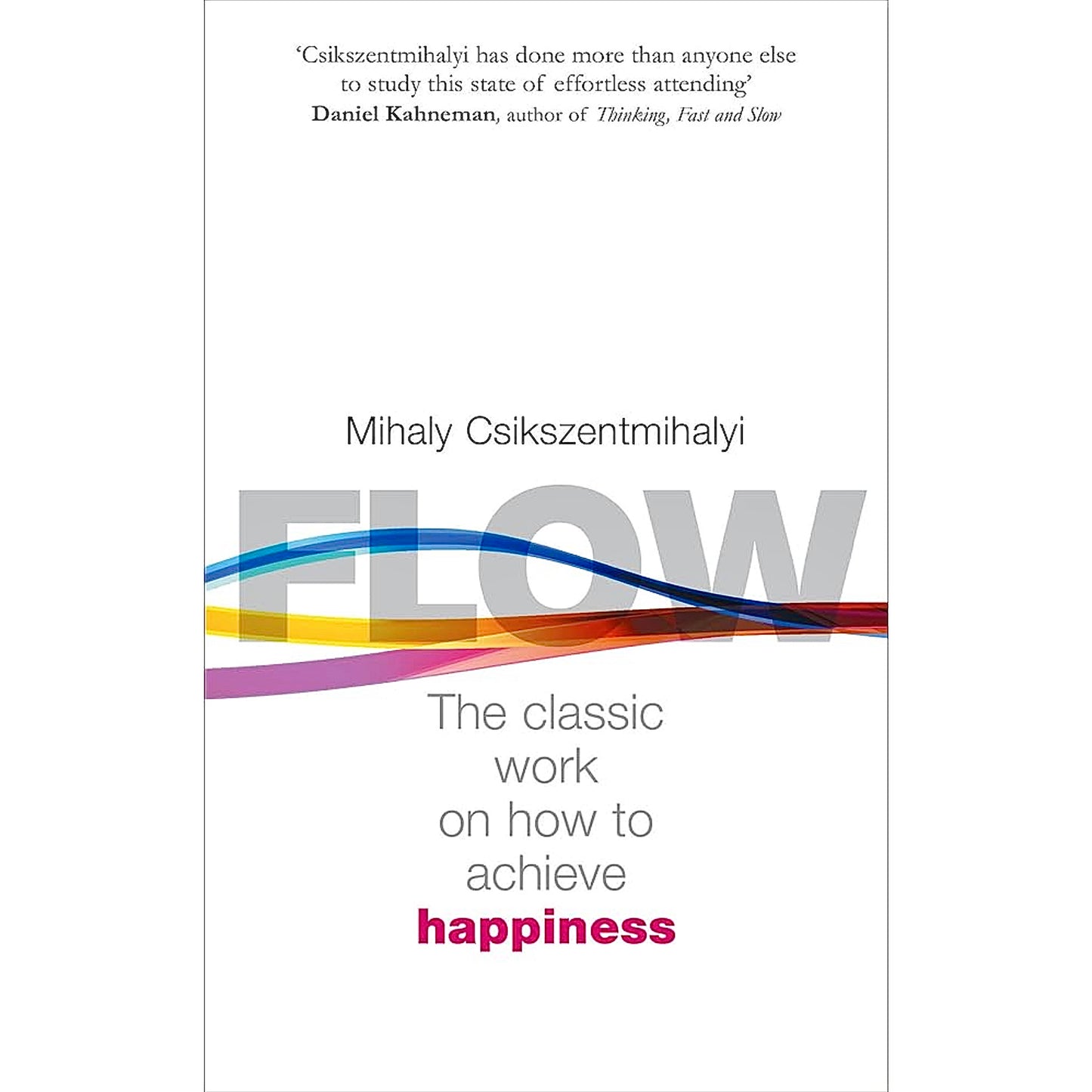 Flow: The Classic Work On How To Achieve Happiness By Csikszentmihalyi