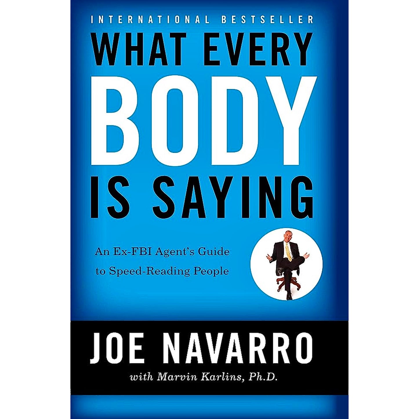 What Every Body is Saying | An Ex-FBI Agent's Guide to Speed-Reading People by Marvin Karlins Joe Navarro