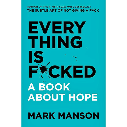 Everything Is F*cked : A Book About Hope by Mark Manson (Everything Is Fucked)