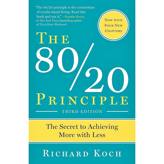 THE 80/20 PRINCIPLE: ACHIEVE MORE WITH LESS by Richard Koch